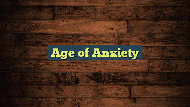 Age of Anxiety